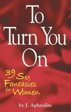 To Turn You on: 39 Sex Fantasies for Women - Aphrodite, J.