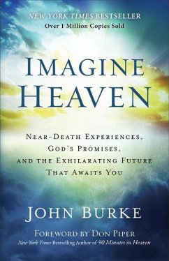 Imagine Heaven - Near-Death Experiences, God`s Promises, and the Exhilarating Future That Awaits You - Burke, John; Piper, Don