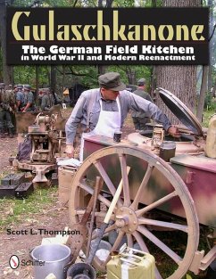 Gulaschkanone: The German Field Kitchen in World War II and Modern Reenactment - Thompson, Scott L.