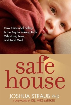 Safe House: How Emotional Safety Is the Key to Raising Kids Who Live, Love, and Lead Well - Straub, Joshua