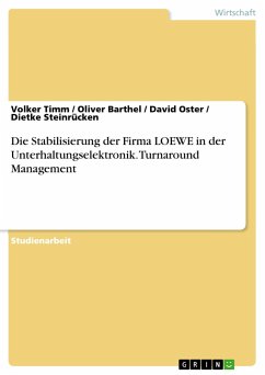 Die Stabilisierung der Firma LOEWE in der Unterhaltungselektronik. Turnaround Management - Timm, Volker;Steinrücken, Dietke;Oster, David