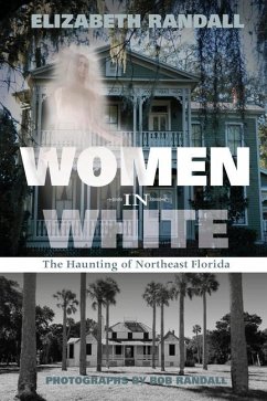 Women in White: The Haunting of Northeast Florida - Randall, Elizabeth