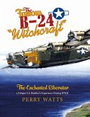The Famous B-24 Witchcraft: The Enchanted Liberator--A Unique U.S. Bomber's Experience During WWII