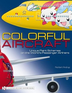 Colorful Aircraft: Unique Paint Schemes on the World's Passenger Airliners - Andrup, Norbert