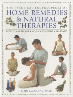 The Practical Encyclopedia of Home Remedies & Natural Therapies: Medicinal Herbs, Yoga, Healing, Massage - Evans, Mark