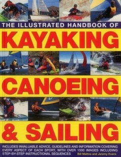 The Illustrated Handbook of Kayaking, Canoeing & Sailing: A Practical Guide to the Techniques of Film Photography, Shown in Over 400 Step-By-Step Exam - Mattos, Bill; Evans, Jeremy