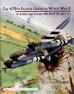 The 479th Fighter Group in World War II:: In Action Over Europe with the P-38 and P-51 - Fairfield, Terry A.