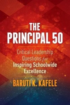 The Principal 50: Critical Leadership Questions for Inspiring Schoolwide Excellence - Kafele, Baruti K.