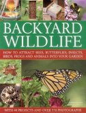 Backyard Wildlife: How to Attract Bees, Butterflies, Insects, Birds, Frogs and Animals Into Your Garden
