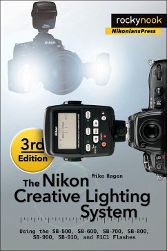 The Nikon Creative Lighting System, 3rd Edition: Using the Sb-500, Sb-600, Sb-700, Sb-800, Sb-900, Sb-910, and R1c1 Flashes - Hagen, Mike