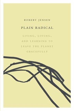 Plain Radical: Living, Loving and Learning to Leave the Planet Gracefully - Jensen, Robert