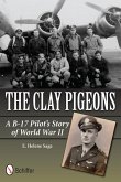 The Clay Pigeons: A B-17 Pilot's Story of World War II