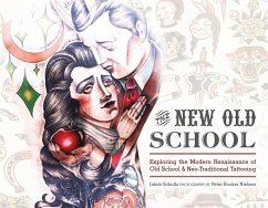 The New Old School: Exploring the Modern Renaissance of Old School & Neo-Traditional Tattooing - Schultz, Jakob