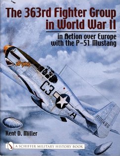 The 363rd Fighter Group in World War II: In Action Over Germany with the P-51 Mustang - Miller, Kent