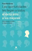 Las oportunidades les llegan a todos, el éxito sólo a los mejores : cómo convertir en dinero el trabajo y el talento