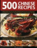 500 Chinese Recipes: Fabulous Dishes from China and Classic Influential Recipes from the Surrounding Region, Including Korea, Indonesia, Ho