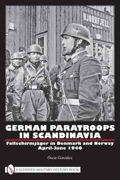 German Paratroops in Scandinavia: Fallschirmjäger in Denmark and Norway April-June 1940 - González, Óscar