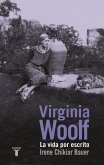 Virginia Woolf : la vida por escrito