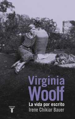 Virginia Woolf : la vida por escrito - Chikiar Bauer, Irene