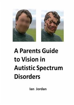 A Parents Guide to Vision In Autistic Spectrum Disorders - Jordan, Ian