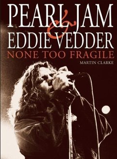 Pearl Jam and Eddie Vedder: None Too Fragile - Clarke, Martin