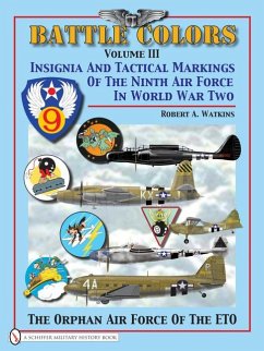 Battle Colors Volume 3: Insignia and Tactical Markings of the Ninth Air Force in World War II - Watkins, Robert A.