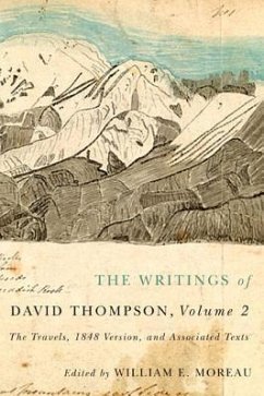 The Writings of David Thompson, Volume 2: The Travels, 1848 Version, and Associated Texts - Moreau, William E.