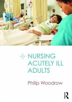 Nursing Acutely Ill Adults - Woodrow, Philip (East Kent Hospitals NHS Trust, UK)