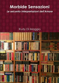 Morbide Sensazioni - Le seicento interpretazioni dell'Amore - Di Maggio, Rudy