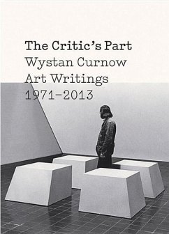 The Critic's Part: Wystan Curnow Art Writings 1971-2013 - Curnow, Wystan