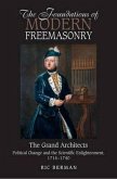 The Foundations of Modern Freemasonry: The Grand Architects: Political Change & the Scientific Enlightenment, 1714-1740 (Revised Second Edition)