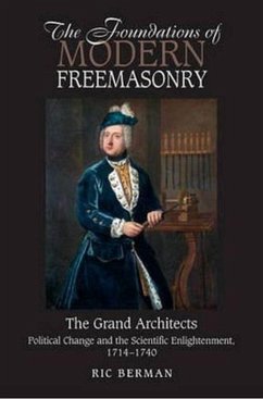 Cover The Foundations of Modern Freemasonry: The Grand Architects: Political Change & the Scientific Enlightenment, 1714-1740 (Revised Second Edition)