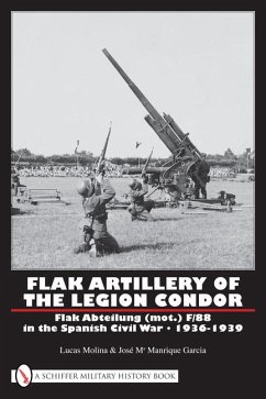 Flak Artillery of the Legion Condor: Flak Abteilung (Mot.) F/88 in the Spanish Civil War 1936-1939 - Molina, Lucas