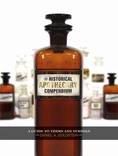 The Historical Apothecary Compendium: A Guide to Terms and Symbols - Goldstein, Daniel
