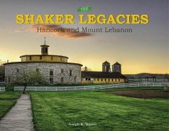 The Shaker Legacies: Hancock and Mount Lebanon - Votano, Joseph R.