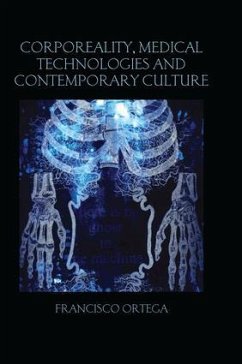 Corporeality, Medical Technologies and Contemporary Culture - Ortega, Francisco