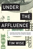 Under the Affluence: Shaming the Poor, Praising the Rich and Sacrificing the Future of America