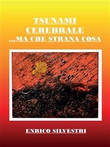 Tsunami cerebrale… Ma che strana cosa (eBook, ePUB) - Silvestri, Enrico