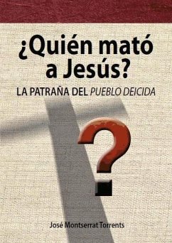 ¿Quién mató a Jesús? : la patraña del pueblo deicida - Montserrat Torrents, Josep