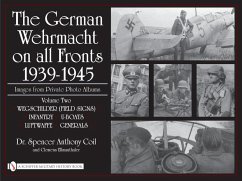 The German Wehrmacht on All Fronts 1939-1945, Images from Private Photo Albums, Vol. II: Wegschilder (Field Signs), Infantry, U-Boats, Luftwaffe, Gene - Ellmauthaler, Clemens; Coil, Spencer Anthony