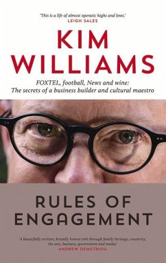 Rules of Engagement: Foxtel, Football, News and Wine: The Secrets of a Business Builder and Cultural Maestro - Williams, Kim