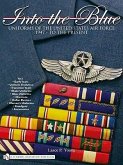 Into the Blue: Uniforms of the United States Air Force 1947 - To the Present - Vol.1