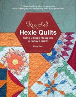 Recycled Hexie Quilts: Using Vintage Hexagons in Today's Quilts - Kerr, Mary W.