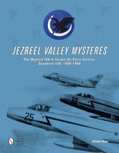 Jezreel Valley Mysteres: The Mystere Iva in Israeli Air Force Service, Squadron 109, 1956-1968 - Aloni, Shlomo