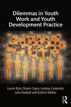Dilemmas in Youth Work and Youth Development Practice - Ross, Laurie; Capra, Shane; Carpenter, Lindsay; Hubbell, Julia; Walker, Kathrin