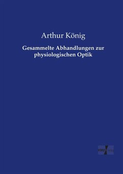 Gesammelte Abhandlungen zur physiologischen Optik - König, Arthur