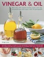 Vinegar & Oil: More Than 1001 Natural Remedies, Home Cures, Tips, Household Hints and Recipes, with 700 Photographs - Jones Bridget