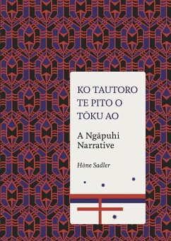 Ko Tautoro, Te Pito O Toku Ao: A Ngapuhi Narrative - Sadler, Hone