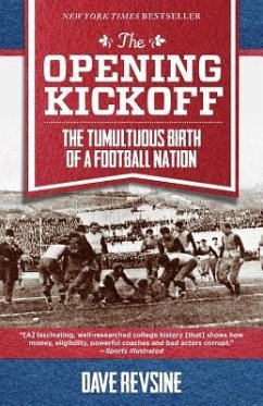 The Opening Kickoff: The Tumultuous Birth of a Football Nation - Revsine, Dave