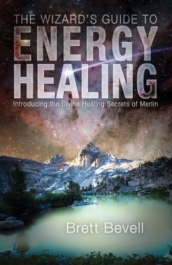 The Wizard's Guide to Energy Healing - Bevell, Brett